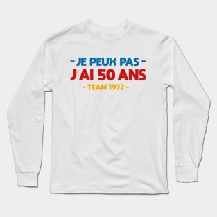 Je peux pas j'ai 50 ans Long Sleeve T-Shirt